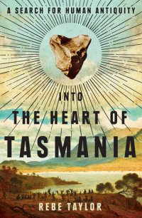 cover of the book Into the heart of Tasmania : a search for human antiquity