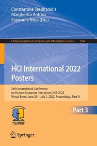 cover of the book HCI International 2022 Posters: 24th International Conference on Human-Computer Interaction, HCII 2022, Virtual Event, June 26 – July 1, 2022, ... in Computer and Information Science, 1582)