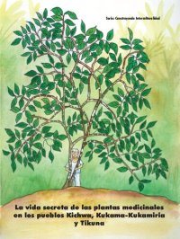 cover of the book La vida secreta de las plantas medicinales en los pueblos Kichwa (Qichwa/ Quechua), Kukama-Kukamiria (Tupi-Guarani) y Tikuna (Tikuna). Una aproximación al conocimiento de algunas plantas de uso medicinal en la Comunidad Educativa de Zungarococha (Maynas, 