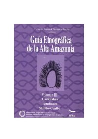 cover of the book Guía etnográfica de la Alta Amazonía. Volumen III: Cashinahua/ Huni Kuin, Amahuaca, Shipibo-Conibo (Pano)