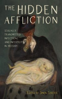 cover of the book The Hidden Affliction: Sexually Transmitted Infections and Infertility in History