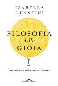 cover of the book Filosofia della gioia. Una cura per le malinconie del presente