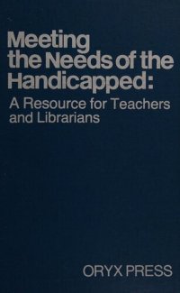 cover of the book Meeting the Needs of the Handicapped: A Resource for Teachers and Librarians