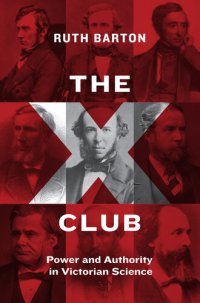 cover of the book The X Club : power and authority in Victorian science