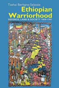 cover of the book Ethiopian Warriorhood: Defence, Land and Society 1800-1941