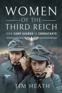 cover of the book Women of the Third Reich : from camp guards to combatants