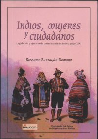 cover of the book Indios, mujeres y ciudadanos. Legislación y ejercicio de la ciudadanía en Bolivia (siglo XIX)