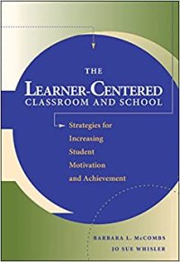 cover of the book The Learner-Centered Classroom and School: Strategies for Increasing Student Motivation and Achievement