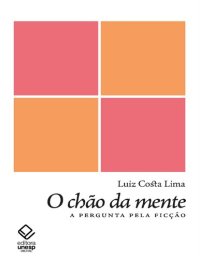 cover of the book O chão da mente: a pergunta pela ficção