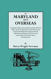 cover of the book To Maryland from Overseas. a Complete Digest of the Jacobite Loyalists Sold Into White Slavery in Maryland, and the British and Contintental Backgroun