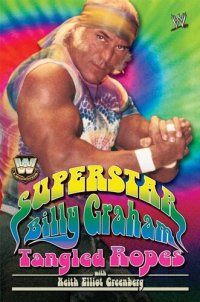 cover of the book WWE Legends - Superstar Billy Graham: Tangled Ropes