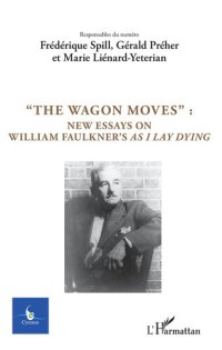 cover of the book The Wagon Moves: New Essays on William Faulkner's As I Lay Dying