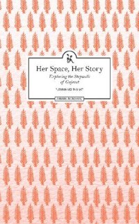 cover of the book Her Space, Her Story: Exploring the Stepwells of Gujarat