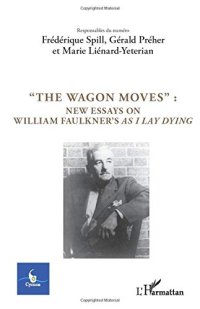 cover of the book "The Wagon Moves": New Essays on William Faulkner's As I Lay Dying