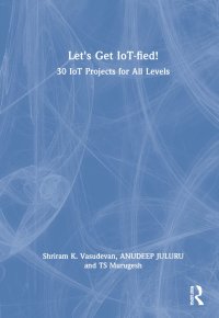 cover of the book Let's Get IoT-fied!: 30 IoT Projects for All Levels