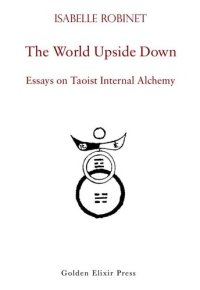 cover of the book The World Upside Down: Essays on Taoist Internal Alchemy