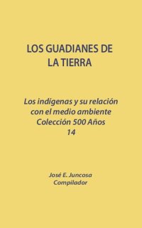 cover of the book Los guardianes de la tierra. Los indígenas y su relación con el medio ambiente