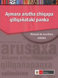 cover of the book Aymara arutha chiqapa qillañataki panka / Manual de escritua aimara