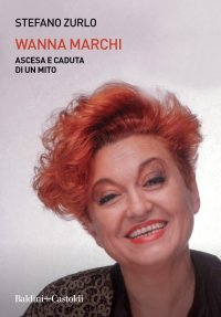 cover of the book Wanna Marchi. Ascesa e caduta di un mito