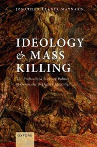 cover of the book Ideology and Mass Killing: The Radicalized Security Politics of Genocides and Deadly Atrocities