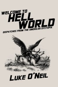 cover of the book Welcome to Hell World: Dispatches from the American Dystopia