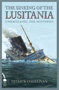 cover of the book The sinking of the Lusitania : unravelling the mysteries