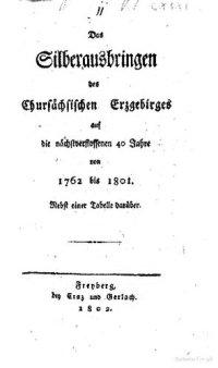 cover of the book Das Silberausbringen des Chursächsischen Erzgebirges auf die nächstverflossenen 40 Jahre von 1762 bis 1801