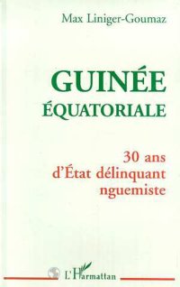 cover of the book Guinée Équatoriale: 30 ans d'Etat délinquant nguemiste