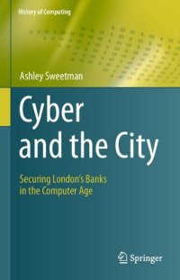 cover of the book Cyber And The City: Securing London’s Banks In The Computer Age