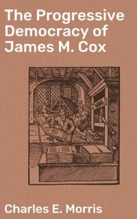 cover of the book The Progressive Democracy of James M. Cox