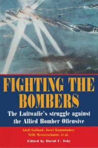 cover of the book Fighting the bombers : the Luftwaffe's struggle against the Allied bomber offensive : as seen by its commanders