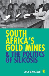 cover of the book South Africa's Gold Mines & the Politics of Silicosis