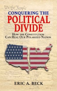 cover of the book Conquering the Political Divide: How the Constitution Can Heal Our Polarized Nation