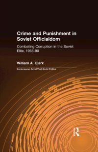 cover of the book Crime and Punishment in Soviet Officialdom: Combating Corruption in the Political Elite, 1965-1990