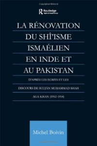 cover of the book La Renovation du Shi'isme Ismaelien En Inde Et Au Pakistan: D'apres les Ecrits et les Discours de Sultan Muhammad Shah Aga Khan