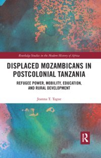 cover of the book Displaced Mozambicans in Postcolonial Tanzania: Refugee Power, Mobility, Education, and Rural Development