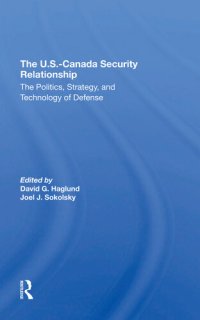 cover of the book The U.S.Canada Security Relationship: The Politics, Strategy, and Technology of Defense