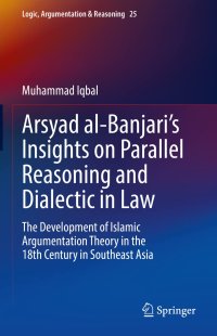 cover of the book Arsyad al-Banjari’s Insights on Parallel Reasoning and Dialectic in Law: The Development of Islamic Argumentation Theory in the 18th Century in Southeast Asia