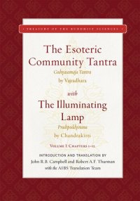 cover of the book The Esoteric Community Tantra, The All-Tathagata Body-Speech-Mind Secret, The Great Tantra King (Sarvatathāgatakāyavākcittarahasya-guhyasamāja-nāma-mahātantrarāja) with The Illuminating Lamp: An Extensive Six Parameter Explanation (Ṣatkotivyākhyā-Pradīpod