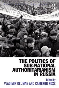 cover of the book The Politics of Sub-National Authoritarianism in Russia