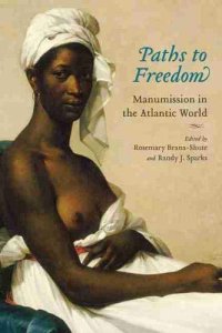 cover of the book Paths to Freedom: Manumission in the Atlantic World