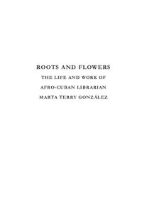 cover of the book Roots and Flowers: The Life and Work of the Afro-Cuban Librarian Marta Terry González