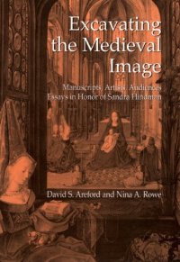 cover of the book Excavating The Medieval Image: Manuscripts, Artists, Audiences: Essays In Honor Of Sandra Hindman