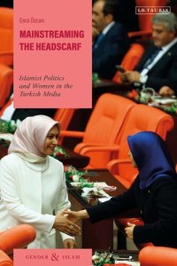 cover of the book Mainstreaming the Headscarf: Islamist Politics and Women in the Turkish Media