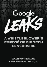 cover of the book Google Leaks: A Whistleblower's Exposé of Big Tech Censorship