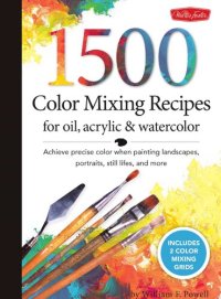 cover of the book 1,500 Color Mixing Recipes for Oil, Acrylic Watercolor: Achieve Precise Color When Painting Landscapes, Portraits, Still Lifes, and More