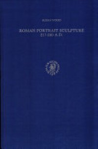 cover of the book Roman Portrait Sculpture, 217-260 A.D.: The Transformation of an Artistic Tradition