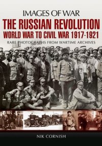 cover of the book The Russian Revolution: World War to Civil War 1917-1921 (Images of War)