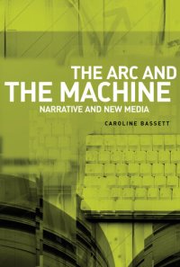 cover of the book The Arc and the Machine: Narrative and the New Media