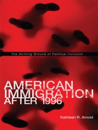 cover of the book American Immigration After 1996: The Shifting Ground of Political Inclusion